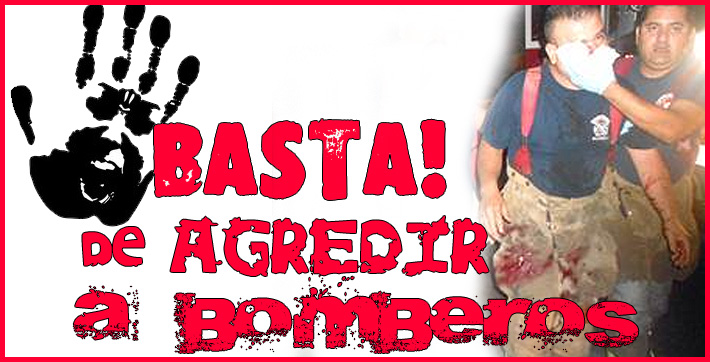 Basta de violencia contra los Bomberos